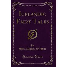 Icelandic Fairy Tales (Classic Reprint)