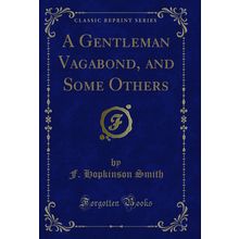 A Gentleman Vagabond, and Some Others (Classic Reprint)