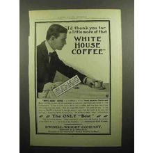 1902 White House Coffee Ad - I'd Thank You For More