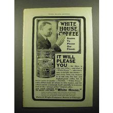 1902 White House Coffee Ad - It Will Please You