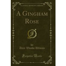 A Gingham Rose (Classic Reprint)