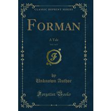 Forman, Vol. 1 of 3: A Tale (Classic Reprint)