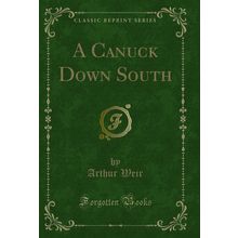 A Canuck Down South (Classic Reprint)