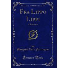 Fra Lippo Lippi: A Romance (Classic Reprint)