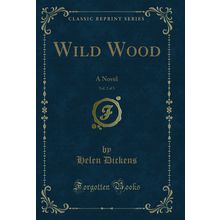 Wild Wood, Vol. 2 of 3: A Novel (Classic Reprint)