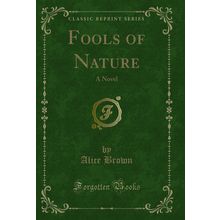Fools of Nature: A Novel (Classic Reprint)