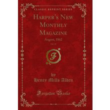 Harper's New Monthly Magazine, Vol. 25: August, 1862 (Classic Reprint)
