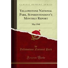Yellowstone National Park, Superintendent's Monthly Report: May 1948