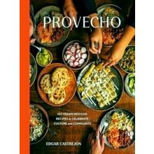 Provecho: 100 Vegan Mexican Recipes To Celebrate Culture And Community