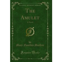 The Amulet: A Novel (Classic Reprint)