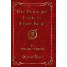 Her Priceless Love, or Bonny Belle (Classic Reprint)