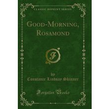 Good-Morning, Rosamond (Classic Reprint)