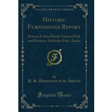 Historic Furnishings Report: Pearson Cabin (Classic Reprint)