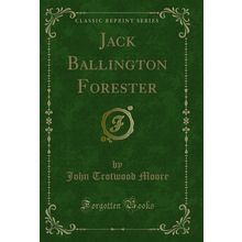 Jack Ballington Forester (Classic Reprint)