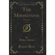 The Moonstone, Vol. 1 of 3: A Romance (Classic Reprint)