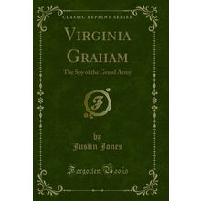 Virginia Graham: The Spy of the Grand Army (Classic Reprint)