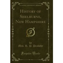 History of Shelburne, New Hampshire (Classic Reprint)