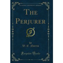 The Perjurer (Classic Reprint)