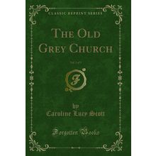 The Old Grey Church, Vol. 3 of 3 (Classic Reprint)
