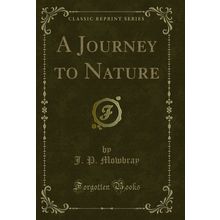 A Journey to Nature (Classic Reprint)