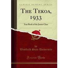 The Tekoa, 1933: Year Book of the Junior Class (Classic Reprint)
