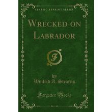 Wrecked on Labrador (Classic Reprint)