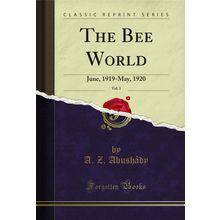 The Bee World, Vol. 1: June, 1919-May, 1920 (Classic Reprint)