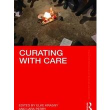 Routledge Research in Art Museums and Exhibitions: Curating with Care - Various