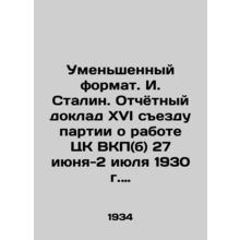Reduced format. I. Stalin. Report to the Sixteenth Party Congress on the work of