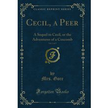 Cecil, a Peer, Vol. 2 of 3: A Sequel to Cecil, or the Adventures of a Coxcomb