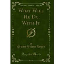 What Will He Do With It (Classic Reprint)