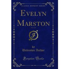 Evelyn Marston, Vol. 1 of 3 (Classic Reprint)
