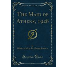 The Maid of Athens, 1928 (Classic Reprint)