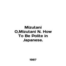 Mizutani O, Mizutani N. How To Be Polite in Japanese. In English /Mizutani O,Mi