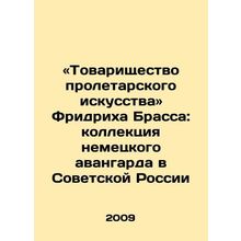 Friedrich Brasss Partnership for Proletarian Art: A German Avant-garde Collecti