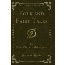 Folk and Fairy Tales (Classic Reprint)