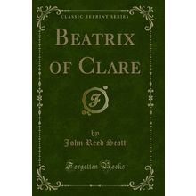 Beatrix of Clare (Classic Reprint)