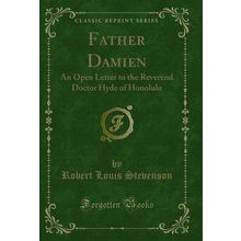 Father Damien: An Open Letter to the Reverend Doctor Hyde of Honolulu