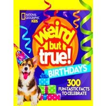 Weird But True Weird But True Birthdays