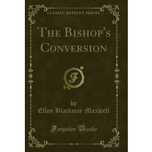 The Bishop's Conversion (Classic Reprint)