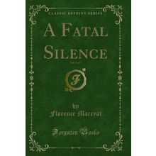 A Fatal Silence, Vol. 1 of 3 (Classic Reprint)