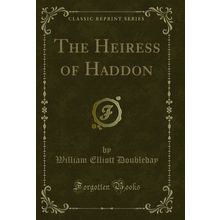 The Heiress of Haddon (Classic Reprint)
