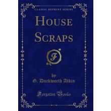 House Scraps (Classic Reprint)