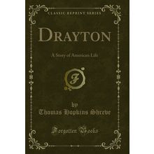 Drayton: A Story of American Life (Classic Reprint)