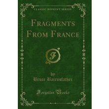 Fragments From France (Classic Reprint)