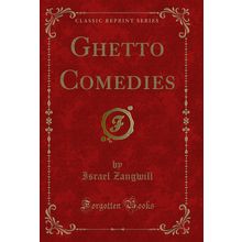 Ghetto Comedies (Classic Reprint)