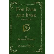 For Ever and Ever: A Drama of Life (Classic Reprint)