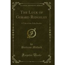 The Luck of Gerard Ridgeley: A Tale of the Zulu Border (Classic Reprint)