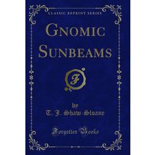 Gnomic Sunbeams (Classic Reprint)