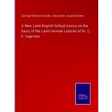 A New Latin-English School-Lexico on the basic of the Latin-German Lexicon of Dr